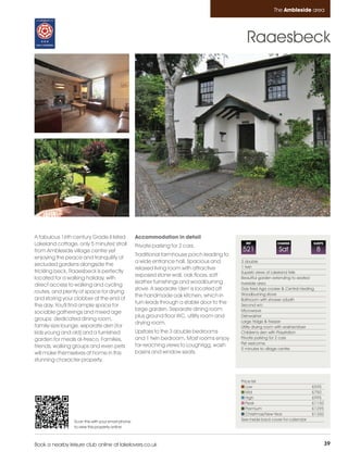 Ambleside_pages numbered        14/11/11          12:27        Page 39




                                                                                                                       The Ambleside area




                                                                                                         Raaesbeck




         A fabulous 16th century Grade II listed            Accommodation in detail
         Lakeland cottage, only 5 minutes' stroll           Private parking for 2 cars.
                                                                                                        REF             CHANGE             SLEEPS

         from Ambleside village centre yet                                                            521                Sat                   8
                                                            Traditional farmhouse porch leading to
         enjoying the peace and tranquility of
                                                            a wide entrance hall. Spacious and        3 double
         secluded gardens alongside the                                                               1 twin
                                                            relaxed living room with attractive
         trickling beck. Raaesbeck is perfectly                                                       Superb views of Lakeland fells
                                                            exposed stone wall, oak floors, soft
         located for a walking holiday, with                                                          Beautiful garden extending to seated
                                                            leather furnishings and woodburning       riverside area
         direct access to walking and cycling
                                                            stove. A separate 'den' is located off    Gas fired Aga cooker & Central Heating
         routes, and plenty of space for drying                                                       Woodburning stove
                                                            the handmade oak kitchen, which in
         and storing your clobber at the end of                                                       Bathroom with shower o/bath
                                                            turn leads through a stable door to the
         the day. You'll find ample space for                                                         Second w/c
                                                            large garden. Separate dining room        Microwave
         sociable gatherings and mixed age
                                                            plus ground floor WC, utility room and    Dishwasher
         groups: dedicated dining room,                                                               Large fridge & freezer
                                                            drying room.
         family-size lounge, separate den (for                                                        Utility drying room with washer/dryer
         kids young and old) and a furnished                Upstairs to the 3 double bedrooms         Children's den with Playstation
         garden for meals al-fresco. Families,              and 1 twin bedroom. Most rooms enjoy      Private parking for 2 cars
                                                                                                      Pet welcome
         friends, walking groups and even pets              far-reaching views to Loughrigg, wash
                                                                                                      5 minutes to village centre
         will make themselves at home in this               basins and window seats.
         stunning character property.


                                                                                                      Price list
                                                                                                         Low                               £595
                                                                                                         Mid                               £750
                                                                                                         High                              £995
                                                                                                         Peak                              £1150
                                                                                                         Premium                           £1295
                                                                                                         Christmas/New Year                £1350
                          Scan this with your smart phone                                             See inside back cover for calendar
                          to view this property online



         Book a nearby leisure club online at lakelovers.co.uk                                                                                      39
 