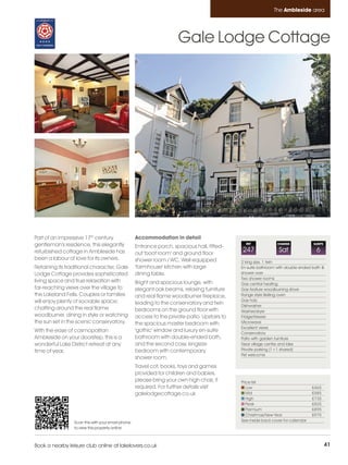 Ambleside_pages_numbered        17/11/11          11:26        Page 41




                                                                                                                        The Ambleside area




                                                                              Gale Lodge Cottage




         Part of an impressive 17th century                 Accommodation in detail
         gentleman's residence, this elegantly              Entrance porch, spacious hall, fitted-
                                                                                                         REF             CHANGE             SLEEPS

         refurbished cottage in Ambleside has               out 'boot room' and ground floor
                                                                                                       247                Sat                6
         been a labour of love for its owners.              shower room / WC. Well equipped            2 king size, 1 twin
         Retaining its traditional character, Gale          'farmhouse' kitchen with large             En-suite bathroom with double ended bath &
         Lodge Cottage provides sophisticated               dining table.                              shower over
                                                                                                       Two shower rooms
         living space and true relaxation with              Bright and spacious lounge, with           Gas central heating
         far-reaching views over the village to             elegant oak beams, relaxing furniture      Gas feature woodburning stove
         the Lakeland Fells. Couples or families            and real flame woodburner fireplace,       Range style Belling oven
         will enjoy plenty of sociable space;                                                          Gas hob
                                                            leading to the conservatory and twin       Dishwasher
         chatting around the real flame                     bedrooms on the ground floor with          Washer/dryer
         woodburner, dining in style or watching            access to the private patio. Upstairs to   Fridge/freezer
         the sun set in the scenic conservatory.            the spacious master bedroom with           Microwave
                                                                                                       Excellent views
         With the ease of cosmopolitan                      'gothic' window and luxury en-suite        Conservatory
         Ambleside on your doorstep, this is a              bathroom with double-ended bath,           Patio with garden furniture
         wonderful Lake District retreat at any             and the second cosy, kingsize              Near village centre and lake
         time of year.                                      bedroom with contemporary                  Private parking (1+1 shared)
                                                                                                       Pet welcome
                                                            shower room.
                                                            Travel cot, books, toys and games
                                                            provided for children and babies,
                                                            please bring your own high chair, if       Price list
                                                            required. For further details visit           Low                               £465
                                                            galelodgecottage.co.uk                        Mid                               £585
                                                                                                          High                              £735
                                                                                                          Peak                              £825
                                                                                                          Premium                           £895
                                                                                                          Christmas/New Year                £975
                          Scan this with your smart phone                                              See inside back cover for calendar
                          to view this property online



         Book a nearby leisure club online at lakelovers.co.uk                                                                                       41
 