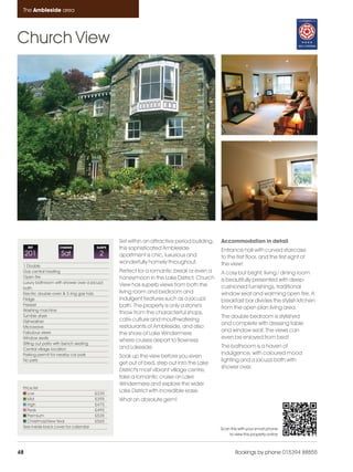 Ambleside_pages numbered                14/11/11     12:34      Page 48




      The Ambleside area




    Church View




                                                     Set within an attractive period building,   Accommodation in detail
         REF             CHANGE             SLEEPS   this sophisticated Ambleside                Entrance hall with curved staircase
         201              Sat                 2      apartment is chic, luxurious and            to the first floor, and the first sight of
                                                     wonderfully homely throughout.              the view!
      1 Double
      Gas central heating                            Perfect for a romantic break or even a      A cosy but bright, living / dining room
      Open fire                                      honeymoon in the Lake District, Church
      Luxury bathroom with shower over a jacuzzi
                                                                                                 is beautifully presented with deep-
                                                     View has superb views from both the         cushioned furnishings, traditional
      bath
      Electric double oven & 5 ring gas hob          living room and bedroom and                 window seat and warming open fire. A
      Fridge                                         indulgent features such as a jacuzzi        breakfast bar divides the stylish kitchen
      Freezer                                        bath. The property is only a stone's
      Washing machine
                                                                                                 from the open plan living area.
                                                     throw from the characterful shops,
      Tumble dryer                                                                               The double bedroom is stylished
      Dishwasher                                     cafe culture and mouthwatering
                                                                                                 and complete with dressing table
      Microwave                                      restaurants of Ambleside, and also
      Fabulous views                                                                             and window seat. The views can
                                                     the shore of Lake Windermere
      Window seats                                                                               even be enjoyed from bed!
                                                     where cruises depart to Bowness
      Sitting out patio with bench seating
      Central village location                       and Lakeside.                               The bathroom is a haven of
      Parking permit for nearby car park                                                         indulgence, with coloured mood
                                                     Soak up the view before you even
      No pets                                                                                    lighting and a jacuzzi bath with
                                                     get out of bed, step out into the Lake
                                                                                                 shower over.
                                                     District's most vibrant village centre,
                                                     take a romantic cruise on Lake
                                                     Windermere and explore the wider
      Price list
         Low                               £335
                                                     Lake District with incredible ease.
         Mid                               £395      What an absolute gem!
         High                              £475
         Peak                              £495
         Premium                           £535
         Christmas/New Year                £565
      See inside back cover for calendar                                                         Scan this with your smart phone
                                                                                                     to view this property online



    48                                                                                                   Bookings by phone 015394 88855
 
