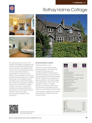 Ambleside_pages numbered        14/11/11          12:35        Page 49




                                                                                                                       The Ambleside area




                                                                        Rothay Holme Cottage




         This classy bolt hole is found on the              Accommodation in detail
         fringes of Ambleside; alongside a park,            Private parking for 2 cars.
                                                                                                        REF              CHANGE              SLEEPS

         close to the River Rothay yet still only a                                                   685                 Sat                     4
                                                            Enter to the contemporary open
         minute's stroll from the village centre.
                                                            plan living space, with oak flooring      1 king size
         The shores of Lake Windermere are just                                                       1 double
                                                            throughout: Sitting area with
         a few minutes further. Relaxed                                                               Gas central heating
                                                            sumptuous leather furnishings and
         sophistication is the theme of the                                                           Woodburning stove
                                                            woodburning stove, and an attractive      Luxurious bathroom with designer double
         interior; cosy up together in front of the
                                                            dining area open to the fitted designer   ended sphere bath
         woodburning stove, gaze out to distant                                                       En-suite luxury shower room with designer
                                                            kitchen. Upstairs to the 2 bedrooms: 1
         fells through cute cottage windows                                                           double power shower cubicle
                                                            king-size bedroom with leather sleigh
         and relish impeccable interior design                                                        Electric oven & hob
                                                            bed, sparkling en-suite shower room       Dishwasher / microwave
         with a finish fit for any glossy magazine.
                                                            and glorious views. 2nd double            Fridge & freezer
         There's plenty of space for sociable                                                         Washing machine
                                                            bedroom, also with excellent views
         meals in, and only a minute's stroll                                                         Superb view
                                                            and served by a separate luxurious
         to plenty of evening entertainment.                                                          Gardens with garden furniture
                                                            bathroom with designer standing bath.     1 minute walk to village
         Each bedroom has a lavish bathroom
                                                                                                      Private parking for 2
         facility, so even two couples                      The furnished rear garden is accessed
         can pamper themselves in their                     via the kitchen; a perfect place for
         own space.                                         meals al-fresco.



                                                                                                      Price list
                                                                                                         Low                                £425
                                                                                                         Mid                                £545
                                                                                                         High                               £625
                                                                                                         Peak                               £725
                                                                                                         Premium                            £820
                                                                                                         Christmas/New Year                 £845
                          Scan this with your smart phone                                             See inside back cover for calendar
                          to view this property online



         Book a nearby leisure club online at lakelovers.co.uk                                                                                        49
 