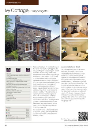 Ambleside_pages numbered               14/11/11      12:42      Page 52




      The Ambleside area




    Ivy Cottage, Clappersgate




                                                     Approached by a 75 yard pathway on         Accommodation in detail
         REF             CHANGE             SLEEPS   the lower slopes of Loughrigg Fell, this   Secure parking 75 yards away, with
         607             Sat                 4       luxury cottage in Clappersgate is well     pathway access to the cottage.
                                                     worth the stroll. Gazing out to Lake
      1 Double                                                                                  The traditional Westmorland porch
      1 twin (ingenious cabin style, both bedrooms
                                                     Windermere and beyond, Ivy Cottage
                                                                                                leads to a curved entrance hall.
      en-suite)                                      is an enchanting retreat for a couple
                                                                                                Upstairs to the magnificent first floor
      Wonderful lake views                           or family close to the mouth of the
      Gas central underfloor heating                                                            living space with lake views, scenic
                                                     Langdale Valley and only a short stroll
      Luxury Hansgrohe bathroom with double                                                     window seating, woodburning stove
      ended bath
                                                     from Ambleside's vibrant village centre.
                                                                                                and bespoke oak/granite kitchen. The
      Wet room with double massage shower            You'll experience all the magic of
                                                                                                master en-suite bedroom is on the
      Woodburning stove                              traditional Lakeland; pretty latch
      Enclosed walled patio/garden with some lake                                               entrance level, and a staircase leads
                                                     doors, exposed beams and warming
      views and furniture                                                                       down to the cabin twin bedroom with
      Electric oven & induction hob
                                                     woodburning stove - even a scenic
                                                                                                full size single beds and en-suite wet
      Microwave & Fridge/Freezer                     window seat. But with pampering as
                                                                                                room with double massage shower.
      Dishwasher                                     a priority, the owners have gone to
      Washer/dryer                                                                              Outside, the walled and furnished
                                                     town with under-heated solid oak
      Private parking                                                                           patio garden offers views to the lake
      Near village & lake
                                                     floors, contemporary bathrooms
                                                                                                and pathway access directly onto
      No pets                                        and state-of-the-art TV. A pretty walled
                                                                                                Loughrigg Fell.
                                                     garden is perfect for soaking up the
                                                     lake views, and keen walkers will be
                                                     glad to find a path leading directly
      Price list                                     onto Loughrigg Fell.
         Low                               £395
                                                     This property is not suitable for babies
         Mid                               £495
         High                              £595      or toddlers, and due to the pathway
         Peak                              £675      access may not be suitable for the
         Premium                           £735      elderly or infirm.
         Christmas/New Year                £750
      See inside back cover for calendar                                                        Scan this with your smart phone
                                                                                                    to view this property online



    52                                                                                                  Bookings by phone 015394 88855
 