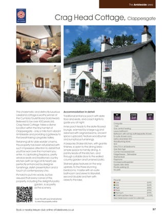 Ambleside_pages numbered        14/11/11          12:44        Page 57




                                                                                                                      The Ambleside area




                                                 Crag Head Cottage, Clappersgate




         This charismatic and distinctly luxurious          Accommodation in detail
         Lakeland cottage is worthy winner of               Traditional entrance porch with slate
                                                                                                       REF              CHANGE             SLEEPS

         the Cumbria Tourist Board Gold Award.              floor and seats, and coach lights to
                                                                                                     166                 Sat                 6
         Believed to be over 400 years old,                 guide you at night.                      2 king size
         Crag Head Cottage takes a divine                                                            1 twin
                                                            Inner porch leads to the slate-floored
         location within the tiny hamlet of                                                          Gas central heating
                                                            lounge, warmed by a large rug and
         Clappersgate - only a mile from vibrant                                                     Luxury bathroom
                                                            adorned with original beams, ancient     Bathroom with roll top bath/separate shower
         Ambleside and providing a gateway to
                                                            spice cupboard, feature woodburner       En-suite shower room
         the breathtaking Langdale Valley.                                                           Useful downstairs W/C
                                                            and sumptuous furnishings.
         Retaining all its 'olde worlde' charms,                                                     Woodburning stove
                                                            A bespoke Shaker kitchen, with granite   Wi-fi
         this property has been refurbished with
                                                            finishes, is open to the dining area -   Extra TV's in all bedrooms
         such impressive attention to detail that                                                    Gas fired Aga
                                                            ample space for family dining. A
         you'll be won over the moment you                                                           Combi microwave/oven
                                                            pantry leads off the kitchen, and        Fridge/freezer , Dishwasher
         enter. A captivating fireplace, pretty
                                                            through a stable door to the walled      Washer/dryer
         window seats and traditional country
                                                            country garden and furnished patio.      Payphone
         kitchen (with an Aga at its heart) are                                                      Enclosed patio/garden
         perfectly enhanced by designer                     Stained glass features on the way        Superb lake views
         furnishings, stylish presentation and a            upstairs, to the three stunning          Private parking (2)
                                                            bedrooms; master with en-suite           No pets
         touch of contemporary chic.
                                                            bathroom and views to Wansfell,
         It's hard to put into words, but be
                                                            second double and twin with
         assured that every corner of this
                                                            views to the lake.                       Price list
         property, including the delightful patio                                                       Low                               £495
                            garden, is as pretty                                                        Mid                               £695
                            as the scenery.                                                             High                              £850
                                                                                                        Peak                              £950
                                                                                                        Premium                           £995
                                                                                                        Christmas/New Year                £1095
                          Scan this with your smart phone                                            See inside back cover for calendar
                          to view this property online



         Book a nearby leisure club online at lakelovers.co.uk                                                                                      57
 