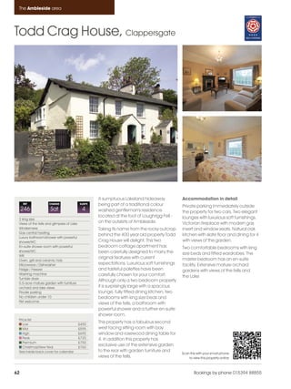Ambleside_pages_numbered                 21/11/11        10:23      Page 62




      The Ambleside area




    Todd Crag House, Clappersgate




                                                         A sumptuous Lakeland hideaway              Accommodation in detail
         REF              CHANGE                SLEEPS   being part of a traditional colour         Private parking immediately outside
         246               Sat                   4       washed gentleman's residence               the property for two cars. Two elegant
                                                         located at the foot of Loughrigg Fell -    lounges with luxurious soft furnishings.
      2 king size
      Views of the fells and glimpses of Lake
                                                         on the outskirts of Ambleside.             Victorian fireplace with modern gas
      Windermere                                         Taking its name from the rocky outcrop     insert and window seats. Natural oak
      Gas central heating
                                                         behind the 400 year old property Todd      kitchen with slate floor and dining for 4
      Luxury bathroom/shower with powerful
      shower/WC                                          Crag House will delight. This two          with views of the garden.
      En-suite shower room with powerful                 bedroom cottage apartment has              Two comfortable bedrooms with king
      shower/WC                                          been carefully designed to marry the
      Wifi
                                                                                                    size beds and fitted wardrobes. The
                                                         original features with current             master bedroom has an en-suite
      Oven, grill and ceramic hob
      Microwave / Dishwasher                             expectations. Luxurious soft furnishings   facility. Extensive mature orchard
      Fridge / Freezer                                   and tasteful palettes have been            gardens with views of the fells and
      Washing machine                                    carefully chosen for your comfort.
      Tumble dryer
                                                                                                    the Lake
                                                         Although only a two bedroom property
      0.5-acre mature garden with furniture
      orchard and lake views                             it is surprisingly large with a spacious
      Private parking                                    lounge, fully fitted dining kitchen, two
      No children under 10                               bedrooms with king size beds and
      Pet welcome
                                                         views of the fells, a bathroom with
                                                         powerful shower and a further en-suite
                                                         shower room.
      Price list
         Low                                    £450
                                                         This property has a fabulous second
         Mid                                    £595     west facing sitting room with bay
         High                                   £695     window and rosewood dining table for
         Peak                                   £725     4. In addition this property has
         Premium                                £750
         Christmas/New Year                     £760
                                                         exclusive use of the extensive garden
      See inside back cover for calendar                 to the rear with garden furniture and
                                                                                                    Scan this with your smart phone
                                                         views of the fells.                            to view this property online



    62                                                                                                      Bookings by phone 015394 88855
 