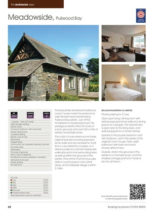 Ambleside_pages numbered               14/11/11     12:56     Page 68




      The Ambleside area




    Meadowside, Pullwood Bay




                                                    This beautifully refurbished traditional   Accommodation in detail
         REF            CHANGE             SLEEPS   coach house marks the entrance to          Private parking for 2 cars.
         284             Sat                4       Lake Windermere's breathtaking
                                                                                               Open plan living / dining room with
                                                    Pullwood Bay estate. Just off the
      1 double, 1 twin (2'6" beds)                                                             feature exposed stone walls and dining
      Night storage heating
                                                    Ambleside to Hawkshead road, the
                                                                                               space for 4 people. The neat kitchen
      Electric stove                                prestigious estate offers 50 acres of
                                                                                               is open plan to the living area, and
      Compact bathroom with hand held               scenic grounds and over half a mile of
      shower attachment                                                                        well-equipped for a family holiday.
                                                    estate-owned lake shore.
      Courtyard setting
                                                                                               Upstairs to the double bedroom and
      Electric oven & hob                           The coach house retains some lovely
      Microwave                                                                                twin bedroom, set in the eaves of the
                                                    original features including exposed
      Fridge/Freezer                                                                           original coach house. Fresh, skylit
                                                    stone walls and old oak beams. You'll
      Communal coin operated washing machine                                                   bathroom with bath and hand
      & tumble dryer                                find a cosy retreat for couples, or a
                                                                                               shower attachment.
      Dishwasher                                    dreamy base for a family holiday with
      50 acres of grounds                           walks abound in the surrounding area       Outside, stroll in the grounds of the
      Half a mile of Lakeshore                                                                 estate or on the lake shore, and find
                                                    as well as within the grounds of the
      Broadband access available in reception
      area (pay as you go)                          estate. One of the most famous Lake        endless vantage points for meals or
      Private parking                               District country pubs is only a stroll     picnics al-fresco.
      Pet welcome                                   away, and Ambleside village is within
                                                    2 miles.


      Price list
         Low                               £345
         Mid                               £495
         High                              £525
         Peak                              £575
         Premium                           £625
         Christmas/New Year                £650
      See inside back cover for calendar                                                       Scan this with your smart phone
                                                                                                   to view this property online



    68                                                                                                 Bookings by phone 015394 88855
 