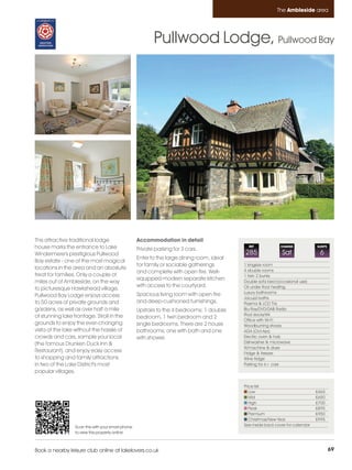 Ambleside_pages numbered        14/11/11          12:57        Page 69




                                                                                                                     The Ambleside area




                                                                   Pullwood Lodge, Pullwood Bay




         This attractive traditional lodge                  Accommodation in detail
         house marks the entrance to Lake                   Private parking for 3 cars.
                                                                                                      REF             CHANGE             SLEEPS

         Windermere's prestigious Pullwood                                                          285                Sat                6
                                                            Enter to the large dining room, ideal
         Bay estate - one of the most magical
                                                            for family or sociable gatherings       1 kingsize room
         locations in the area and an aboslute                                                      4 double rooms
                                                            and complete with open fire. Well-
         treat for families. Only a couple of                                                       1 twin 2 bunks
                                                            equipped modern separate kitchen
         miles out of Ambleside, on the way                                                         Double sofa bed (occasional use)
                                                            with access to the courtyard.           Oil under floor heating
         to picturesque Hawkshead village,
                                                                                                    Luxury bathrooms
         Pullwood Bay Lodge enjoys access                   Spacious living room with open fire
                                                                                                    Jacuzzi baths
         to 50 acres of private grounds and                 and deep-cushioned furnishings.         Plasma & LCD TVs
         gardens, as well as over half a mile               Upstairs to the 4 bedrooms; 1 double    Blu-Ray/DVD/DAB Radio
         of stunning lake frontage. Stroll in the                                                   iPod docks/Wii
                                                            bedroom, 1 twin bedroom and 2           Office with Wi-Fi
         grounds to enjoy the ever-changing                 single bedrooms. There are 2 house      Woodburning stoves
         vista of the lake without the hassle of            bathrooms; one with bath and one        AGA (Oct-Apr)
         crowds and cars, sample your local                 with shower.                            Electric oven & hob
         (the famous Drunken Duck Inn &                                                             Dishwasher & microwave
                                                                                                    W/machine & dryer
         Restaurant), and enjoy easy access                                                         Fridge & freezer
         to shopping and family attractions                                                         Wine fridge
         in two of the Lake District's most                                                         Parking for 6+ cars
         popular villages.

                                                                                                    Price list
                                                                                                       Low                               £465
                                                                                                       Mid                               £650
                                                                                                       High                              £700
                                                                                                       Peak                              £895
                                                                                                       Premium                           £950
                                                                                                       Christmas/New Year                £995
                          Scan this with your smart phone                                           See inside back cover for calendar
                          to view this property online



         Book a nearby leisure club online at lakelovers.co.uk                                                                                    69
 