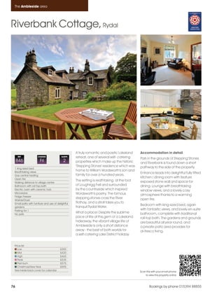 Ambleside_pages numbered                   14/11/11      13:13      Page 76




      The Ambleside area




    Riverbank Cottage, Rydal




                                                         A truly romantic and poetic Lakeland      Accommodation in detail
         REF              CHANGE                SLEEPS   retreat, one of several self- catering    Park in the grounds of Stepping Stones
         846                Fri                  2       properties which make up the historic     and Riverbank is found down a short
                                                         'Stepping Stones' residence which was     pathway to the side of the property.
      1 king sized bed
      Breathtaking views
                                                         home to William Wordsworth's son and
                                                                                                   Entrance leads into delightful fully fitted
      Gas central heating                                family for over a hundred years.
      Open fire
                                                                                                   kitchen / dining room with feature
                                                         The setting is reathtaking, at the foot   exposed stone wall and space for
      Walking distance to village centre
      Bathroom with roll top bath                        of Loughrigg Fell and surrounded          dining. Lounge with breathtaking
      Electric oven with ceramic hob                     by the countryside which inspired         window views, and a lovely cosy
      Microwave                                          Wordsworth's poetry. The famous
      Fridge Freezer
                                                                                                   atmosphere thanks to a warming
                                                         stepping stones cross the River           open fire.
      Washer/Dryer
      Small patio with furniture and use of delightful   Rothay, and a stroll takes you to
                                                                                                   Bedroom with king-sized bed, again
      gardens                                            tranquil Rydal Water.
      Parking for 1                                                                                with fantastic views, and lovely en-suite
      No pets
                                                         What a place! Despite the sublime         bathroom, complete with traditional
                                                         pace of life at this gem of a Lakeland    roll-top bath. The gardens and grounds
                                                         hideaway, the vibrant village life of     are beautiful all year round, and
                                                         Ambleside is only a short distance        a private patio area provides for
                                                         away - the best of both worlds for        al-fresco living.
                                                         a self-catering Lake District holiday.


      Price list
         Low                                  £355
         Mid                                  £420
         High                                 £465
         Peak                                 £535
         Premium                              £575
         Christmas/New Year                   £595
      See inside back cover for calendar                                                           Scan this with your smart phone
                                                                                                       to view this property online



    76                                                                                                     Bookings by phone 015394 88855
 
