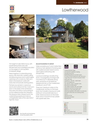 Ambleside_pages numbered        14/11/11          13:14        Page 79




                                                                                                                           The Ambleside area




                                                                                                         Lowtherwood




         The height of Lake District luxury, with           Accommodation in detail
         breathtaking views over Lake                       Glass and slate porch and marble tiled
                                                                                                            REF              CHANGE             SLEEPS

         Windermere and a prestigious location              entrance hall. Upstairs to the living area
                                                                                                          832                 Sat                 8
         on the edges of cosmopolitan                       with vaulted wooden beams and a               4 super king size suites
         Ambleside village.                                 wall of glass overlooking Lake                Oil central & underfloor heating
         Relax together in outstanding living               Windermere.                                   Woodburning stove
                                                                                                          Breathtaking lake & mountain views
         space, with dramatic vaulted ceiling,              Luxurious furnishings, woodburning            An array of luxury bathrooms with wet room
         woodburning stove and a wall of glass              stove, mood lighting and large wall-          invigorating twin showers & double ended
         opening out to a balcony. Rest-up in               mounted LCD TV. Separate dining               baths (see text)
         sleek 5-star bedroom suites with                                                                 Cloakroom / 5th WC / wash basin
                                                            area, served by an exceptional                Wi-Fi and telephone
         balconies and private viewing patios.              designer kitchen on the middle level,         Twin electric ovens / halogen hobs
         Pamper your senses in a spacious                   cloakroom and 5th WC.                         Microwave & dishwasher
         sauna and outdoor hot tub. Cook up a                                                             Twin fridge & freezer with wine fridge
                                                            There are 2 bedroom suites on the             Washing machine & tumble dryer
         storm in the state-of-the-art kitchen,             middle level, and two on the lower            Parking for 6 plus helicopter pad
         then wine and dine in surroundings fit             level. Each boasts a luxurious en-suite       Manicured gardens with patios / sun terraces
         for the Hollywood stars who frequent               bathroom and private balcony or               Wonderful balconies and viewing patios
         this fabulous area. All year round, this                                                         Sauna
                                                            patio. Spacious sauna on the lower            External hot tub
         outstanding property promises an                   level, and a mood-lit hot tub outside         Bathrobes provided
         unforgettable taste of the Lake District           with superb lake view.                        Pet welcome
         high life. Enjoy!
                                                                                                          Price list
                                                                                                             Low                               £1650
                                                                                                             Mid                               £1795
                                                                                                             High                              £1995
                                                                                                             Peak                              £2350
                                                                                                             Premium                           £3195
                                                                                                             Christmas/New Year                £3750
                          Scan this with your smart phone                                                 See inside back cover for calendar
                          to view this property online



         Book a nearby leisure club online at lakelovers.co.uk                                                                                           79
 