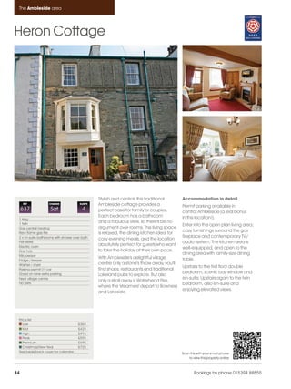 Ambleside_pages_numbered                21/11/11     12:19     Page 84




      The Ambleside area




    Heron Cottage




                                                     Stylish and central, this traditional      Accommodation in detail
         REF             CHANGE             SLEEPS   Ambleside cottage provides a               Permit parking available in
         637              Sat                 4      perfect base for family or couples.        central Ambleside (a real bonus
                                                     Each bedroom has a bathroom                in this location!).
      1 king
      1 twin
                                                     and a fabulous view, so there'll be no
                                                                                                Enter into the open plan living area;
      Gas central heating                            argument over rooms. The living space
                                                                                                cosy furnishings surround the gas
      Real flame gas fire                            is relaxed, the dining kitchen ideal for
      2 x En-suite bathrooms with shower over bath                                              fireplace and contemporary TV /
                                                     cosy evening meals, and the location
      Fell views                                                                                audio system. The kitchen area is
      Electric oven
                                                     absolutely perfect for guests who want
                                                                                                well-equipped, and open to the
      Gas hob                                        to take the holiday at their own pace.
      Microwave
                                                                                                dining area with family-size dining
                                                     With Ambleside's delightful village        table.
      Fridge / freezer
      Washer / dryer                                 centre only a stone's throw away, you'll
                                                                                                Upstairs to the first floor double
      Parking permit (1) car                         find shops, restaurants and traditional
      Good on lane extra parking                                                                bedroom, scenic bay window and
                                                     Lakeland pubs to explore. But also
      Near village centre                                                                       en-suite. Upstairs again to the twin
                                                     only a stroll away is Waterhead Pier,
      No pets                                                                                   bedroom, also en-suite and
                                                     where the 'steamers' depart to Bowness
                                                                                                enjoying elevated views.
                                                     and Lakeside.




      Price list
         Low                               £365
         Mid                               £425
         High                              £495
         Peak                              £595
         Premium                           £695
         Christmas/New Year                £725
      See inside back cover for calendar                                                        Scan this with your smart phone
                                                                                                    to view this property online



    84                                                                                                  Bookings by phone 015394 88855
 