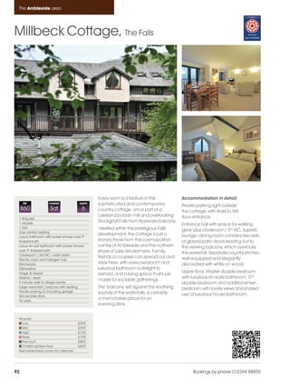 Ambleside_pages numbered                14/11/11     13:28      Page 92




      The Ambleside area




    Millbeck Cottage, The Falls




                                                     Every room is a feature in this              Accommodation in detail
         REF             CHANGE             SLEEPS   sophisticated and contemporary               Private parking right outside
         860              Sat                 6      country cottage, once part of a              the cottage, with stairs to first
                                                     Lakeland bobbin mill and overlooking         floor entrance.
      1 king size
      1 double
                                                     Stockghyll Falls from its private balcony.
                                                                                                  Entrance hall with space for walking
      1 twin                                          Nestled within the prestigious Falls
      Gas central heating
                                                                                                  gear, plus cloakroom / 3rd WC. Superb
                                                     development, the cottage is just a           lounge / dining room contains two sets
      Luxury bathroom with power shower over 'P'
      shaped bath                                    stone's throw from the cosmopolitan          of glazed patio doors leading out to
      Luxury en-suit bathroom with power shower      centre of Ambleside and the northern         the viewing balcony, which overlooks
      over 'P' shaped bath                           shore of Lake Windermere. Family,
      Cloakroom / 3rd WC / wash basin
                                                                                                  the waterfall. Separate country kitchen,
                                                     friends or couples can spread out and        well-equipped and elegantly
      Electric oven and halogen hob
      Microwave                                      relax here, with every bedroom and           decorated with white on wood.
      Dishwasher                                     luxurious bathroom a delight to
      Fridge & freezer                                                                            Upper floor: Master double bedroom
                                                     behold, and a living space that's just
      Washer / dryer                                                                              with luxurious en-suite bathroom, 2nd
                                                     made for sociable gatherings.
      5 minute walk to village centre                                                             double bedroom and additional twin
      Large verandah / balcony with seating          The balcony, set against the soothing        bedroom with lovely views and shared
      Private parking (2) including garage           sounds of the waterfalls, is certainly
      Secure bike store                                                                           use of luxurious house bathroom.
      No pets
                                                     a memorable place for an
                                                     evening drink.


      Price list
         Low                               £395
         Mid                               £595
         High                              £725
         Peak                              £795
         Premium                           £850
         Christmas/New Year                £895
      See inside back cover for calendar




    92                                                                                                  Bookings by phone 015394 88855
 