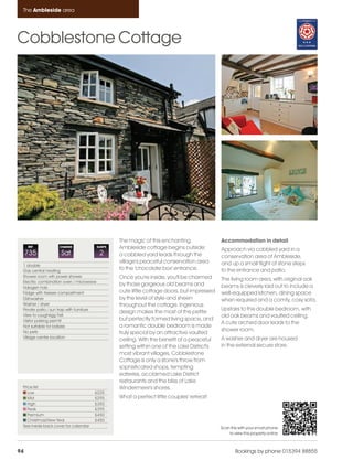 Ambleside_pages numbered                14/11/11         13:29      Page 94




      The Ambleside area




    Cobblestone Cottage




                                                         The magic of this enchanting                Accommodation in detail
         REF             CHANGE                 SLEEPS   Ambleside cottage begins outside;           Approach via cobbled yard in a
         735              Sat                    2       a cobbled yard leads through the            conservation area of Ambleside,
                                                         village's peaceful conservation area        and up a small flight of stone steps
      1 double
      Gas central heating
                                                         to the 'chocolate box' entrance.            to the entrance and patio.
      Shower room wth power shower                       Once you're inside, you'll be charmed
      Electric combination oven / microwave
                                                                                                     The living room area, with original oak
                                                         by those gorgeous old beams and             beams is cleverly laid out to include a
      Halogen hob
      Fridge with freezer compartment                    cute little cottage doors, but impressed    well-equipped kitchen, dining space
      Dishwasher                                         by the level of style and sheen             when required and a comfy, cosy sofa.
      Washer / dryer                                     throughout the cottage. Ingenious
      Private patio / sun trap with furniture                                                        Upstairs to the double bedroom, with
                                                         design makes the most of the petite
      View to Loughrigg Fell                                                                         old oak beams and vaulted ceiling.
      Visitor parking permit                             but perfectly formed living space, and
                                                                                                     A cute arched door leads to the
      Not suitable for babies                            a romantic double bedroom is made
      No pets                                                                                        shower room.
                                                         truly special by an attractive vaulted
      Village centre location                                                                        A washer and dryer are housed
                                                         ceiling. With the benefit of a peaceful
                                                         setting within one of the Lake District's   in the external secure store.
                                                         most vibrant villages, Cobblestone
                                                         Cottage is only a stone's throw from
                                                         sophisticated shops, tempting
                                                         eateries, acclaimed Lake District
                                                         restaurants and the bliss of Lake
      Price list                                         Windermere's shores.
         Low                                £225
         Mid                                £295         What a perfect little couples' retreat!
         High                               £350
         Peak                               £395
         Premium                            £450
         Christmas/New Year                 £450
      See inside back cover for calendar                                                             Scan this with your smart phone
                                                                                                         to view this property online



    94                                                                                                       Bookings by phone 015394 88855
 