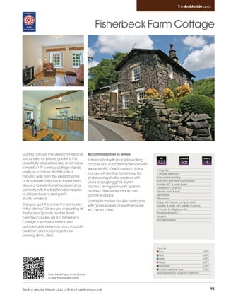 Ambleside_pages numbered        14/11/11          13:29        Page 95




                                                                                                                      The Ambleside area




                                                                Fisherbeck Farm Cottage




         Gazing out over the Lakeland Fells and             Accommodation in detail
         surrounded by private gardens, this                Entrance hall with space for walking
                                                                                                       REF              CHANGE              SLEEPS

         beautifully refurbished and undeniably             clobber and a modern bathroom with
                                                                                                     722                 Sat                 4
         romantic 17th century cottage stands               separate WC. Oak floors lead to the      1 king size
         pretty as a picture. And it's only a               lounge, with leather furnishings, fire   1 double bedroom
         minute's walk from the vibrant centre              and stunning shutter windows with        Gas central heating
         of Ambleside. Step inside to find fresh            views to Loughrigg Fell. Stylish         Bathroom with over bath shower
         decor and stylish furnishings blending                                                      En-suite WC & wash basin
                                                            kitchen / dining room with Spanish       Cloakroom / 2nd WC
         perfectly with the traditional character           marble underheated floors and            Electric oven & hob
         of old oak beams and pretty                        granite worktops.                        Dishwasher
         shutter windows.                                                                            Microwave
                                                            Upstairs to the two double bedrooms      Fridge with freezer compartment
         Can you spot the ancient meat hooks                with glorious views, one with en-suite   Garden & patio with garden furniture
         in the kitchen? Or are you marvelling at           WC / wash basin.                         1 minute to village centre
         the heated Spanish marble floor?                                                            Private parking for 2
                                                                                                     No pets
         Even two couples will find Fisherbeck
                                                                                                     Wonderful views
         Cottage a wonderul retreat, with
         unforgettable views from each double
         bedroom and a scenic patio for
         evening drinks. Bliss!


                                                                                                     Price list
                                                                                                        Low                                 £395
                                                                                                        Mid                                 £495
                                                                                                        High                                £575
                                                                                                        Peak                                £675
                                                                                                        Premium                             £750
                                                                                                        Christmas/New Year                  £765
                          Scan this with your smart phone                                            See inside back cover for calendar
                          to view this property online



         Book a nearby leisure club online at lakelovers.co.uk                                                                                       95
 