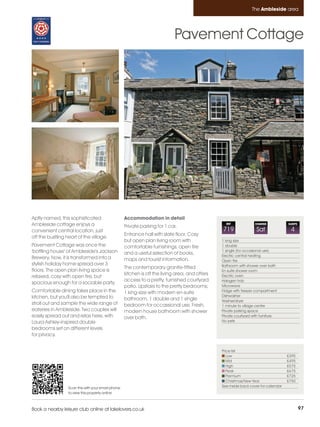 Ambleside_pages_numbered         17/11/11          11:23        Page 97




                                                                                                                           The Ambleside area




                                                                                      Pavement Cottage




         Aptly named, this sophisticated                     Accommodation in detail
         Ambleside cottage enjoys a                          Private parking for 1 car.
                                                                                                            REF              CHANGE            SLEEPS

         convenient central location, just                                                                719                 Sat               4
                                                             Entrance hall with slate floor. Cosy
         off the bustling heart of the village.
                                                             but open plan living room with               1 king size
         Pavement Cottage was once the                       comfortable furnishings, open fire           1 double
         'bottling house' of Ambleside's Jackson                                                          1 single (for occasional use)
                                                             and a useful selection of books,             Electric central heating
         Brewery. Now, it is transformed into a              maps and tourist information.                Open fire
         stylish holiday home spread over 3                                                               Bathroom with shower over bath
                                                             The contemporary granite-fitted
         floors. The open plan living space is                                                            En-suite shower room
                                                             kitchen is off the living area, and offers   Electric oven
         relaxed, cosy with open fire, but
                                                             access to a pretty, furnished courtyard      Halogen hob
         spacious enough for a sociable party.
                                                             patio. Upstairs to the pretty bedrooms;      Microwave
         Comfortable dining takes place in the               1 king-size with modern en-suite             Fridge with freezer compartment
         kitchen, but you'll also be tempted to                                                           Dishwasher
                                                             bathroom, 1 double and 1 single              Washer/dryer
         stroll out and sample the wide range of             bedroom for occassional use. Fresh,          1 minute to village centre
         eateries in Ambleside. Two couples will             modern house bathroom with shower            Private parking space
         easily spread out and relax here, with              over bath.                                   Private courtyard with furniture
         Laura Ashley-inspired double                                                                     No pets

         bedrooms set on different levels
         for privacy.


                                                                                                          Price list
                                                                                                             Low                               £395
                                                                                                             Mid                               £495
                                                                                                             High                              £575
                                                                                                             Peak                              £675
                                                                                                             Premium                           £725
                                                                                                             Christmas/New Year                £750
                           Scan this with your smart phone                                                See inside back cover for calendar
                           to view this property online



         Book a nearby leisure club online at lakelovers.co.uk                                                                                          97
 
