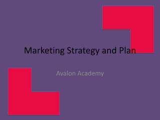 Marketing Strategy and Plan
Avalon Academy

 