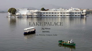 LAKE PALACE
Jag Niwas
HOTEL
Lake Pichola, Udaipur, India
 