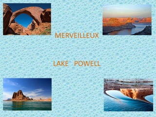 MERVEILLEUX
LAKE POWELL
 