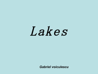Lakes Gabriel voiculescu 