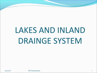 LAKES AND INLAND
DRAINGE SYSTEM
09/12/18 SST Presentation 1
 