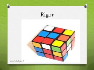 Rigor




Jen McCarty, Ed.D.
 