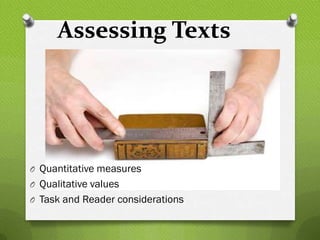 Assessing Texts




O Quantitative measures
O Qualitative values
O Task and Reader considerations
 