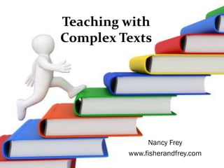 Teaching with
Complex Texts




              Nancy Frey
         www.fisherandfrey.com
 