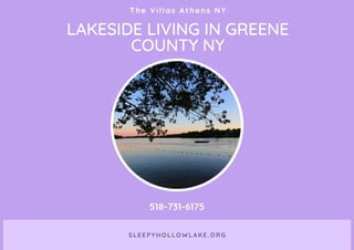 LAKESIDE LIVING IN GREENE
COUNTY NY
The Villas Athens NY
518-731-6175
SLEEPYHOLLOWLAKE.ORG
 