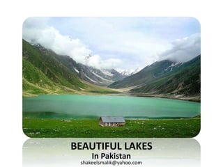BEAUTIFUL LAKES
In Pakistan
shakeelsmalik@yahoo.com
 