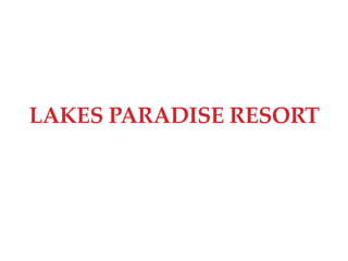 LAKES PARADISE RESORT
 