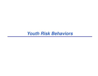 Youth Risk Behaviors
 