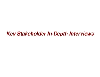 Key Stakeholder In-Depth Interviews
 