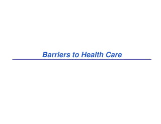 Barriers to Health Care
 