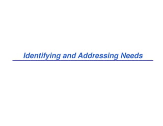 Identifying and Addressing Needs
 