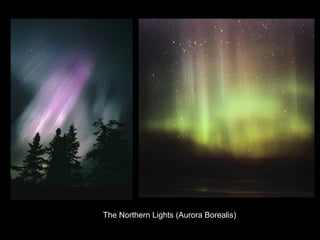 The Northern Lights (Aurora Borealis)
 
