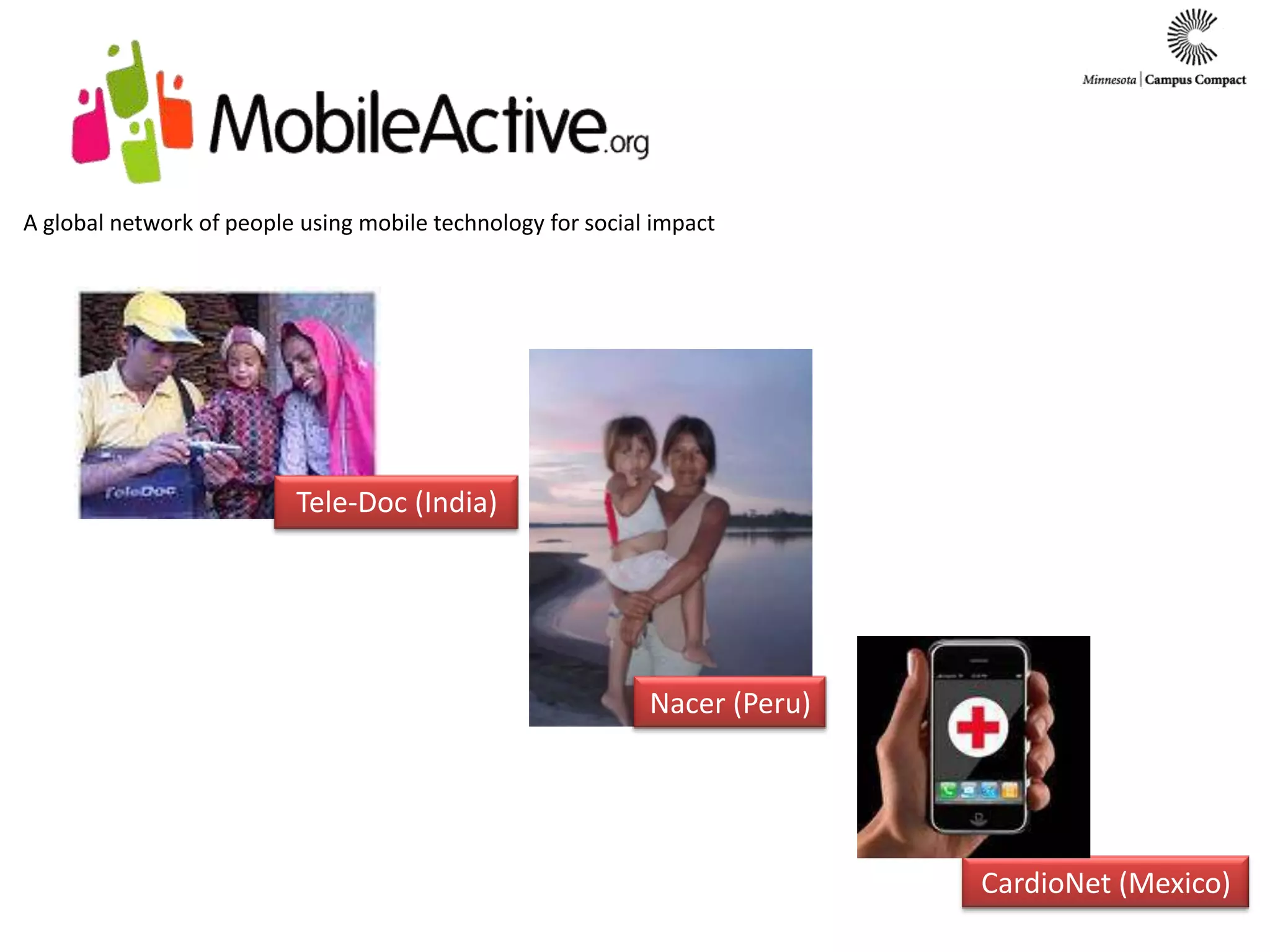 A global network of people using mobile technology for social impactTele-Doc (India)Nacer (Peru)CardioNet (Mexico)