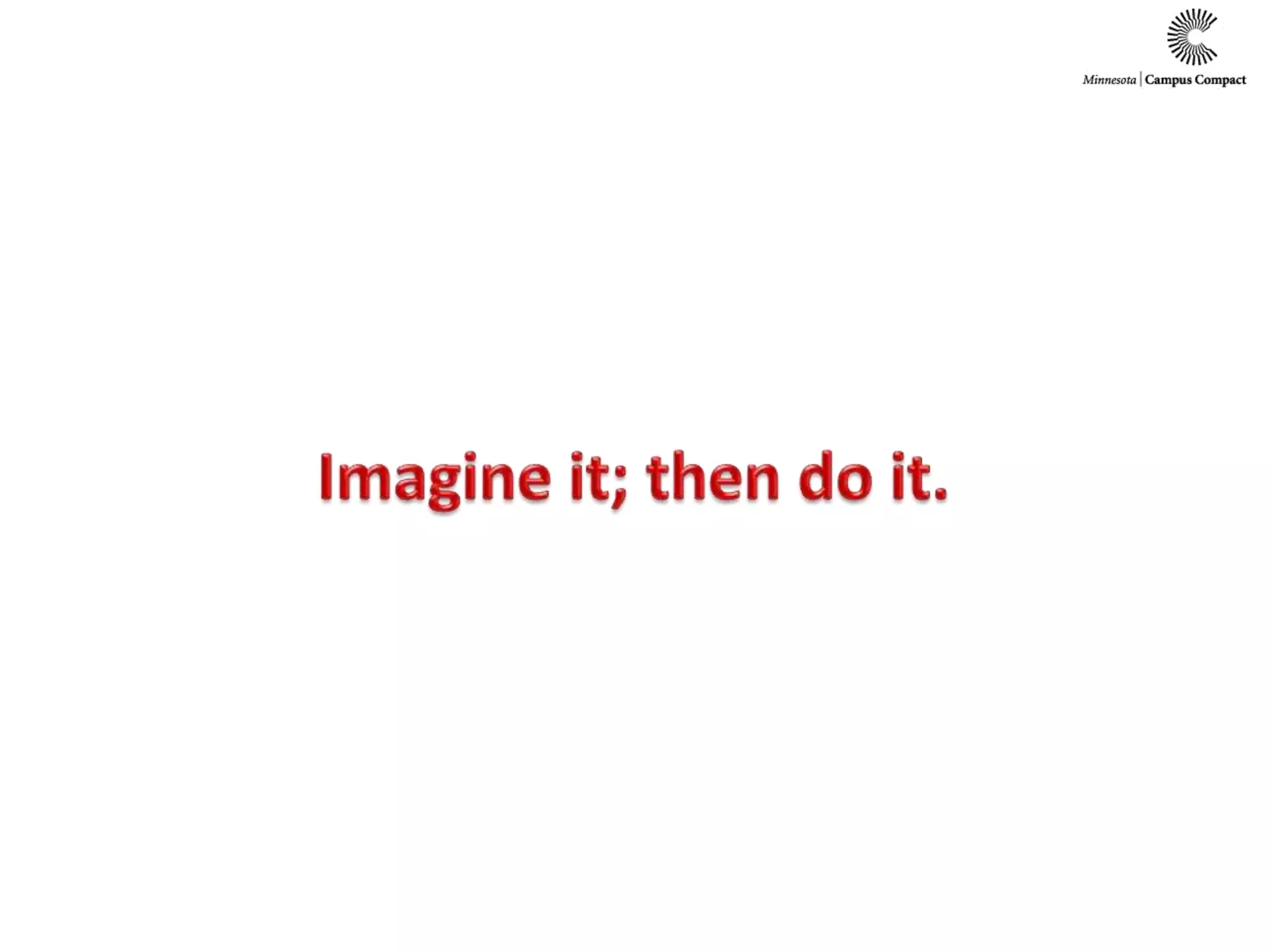 Imagine it; then do it.