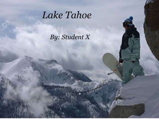Lake Tahoe By: Student X 