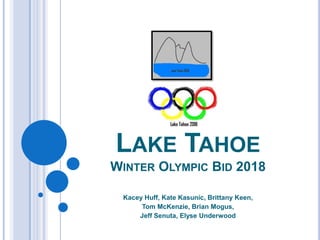 Lake Tahoe Winter Olympic Bid 2018 Kacey Huff, Kate Kasunic, Brittany Keen,  Tom McKenzie, Brian Mogus,  Jeff Senuta, Elyse Underwood 