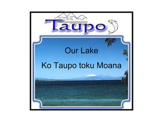 Our Lake Ko Taupo toku Moana 