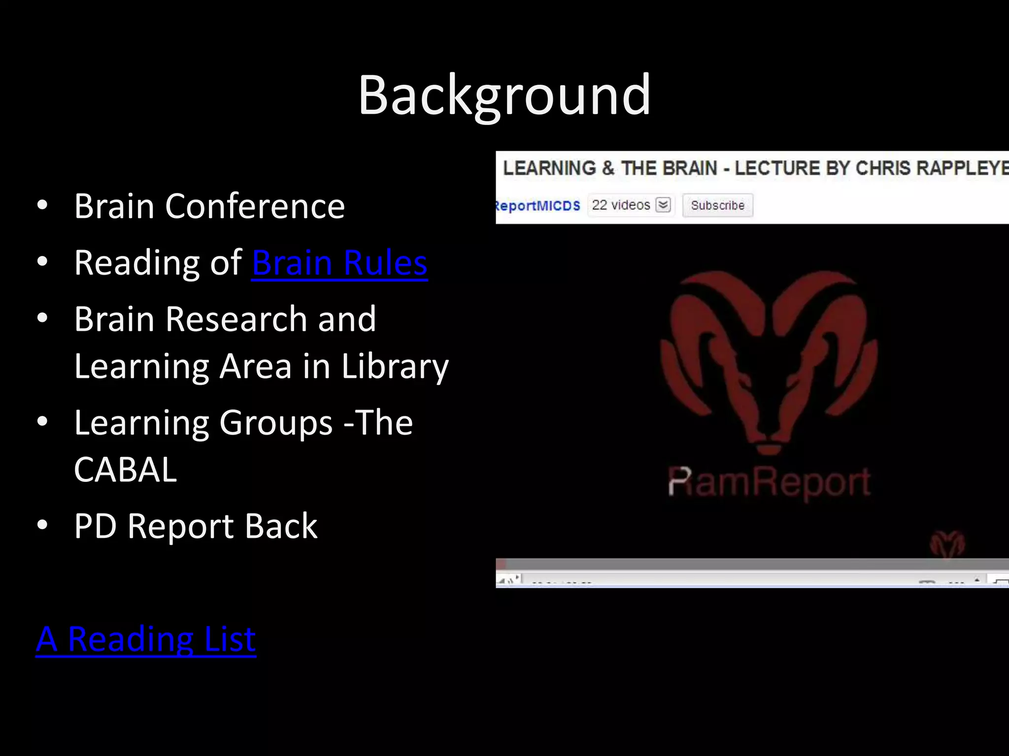 BackgroundBrain Conference Reading of Brain RulesBrain Research and Learning Area in LibraryLearning Groups -The CABALPD Report BackA Reading List