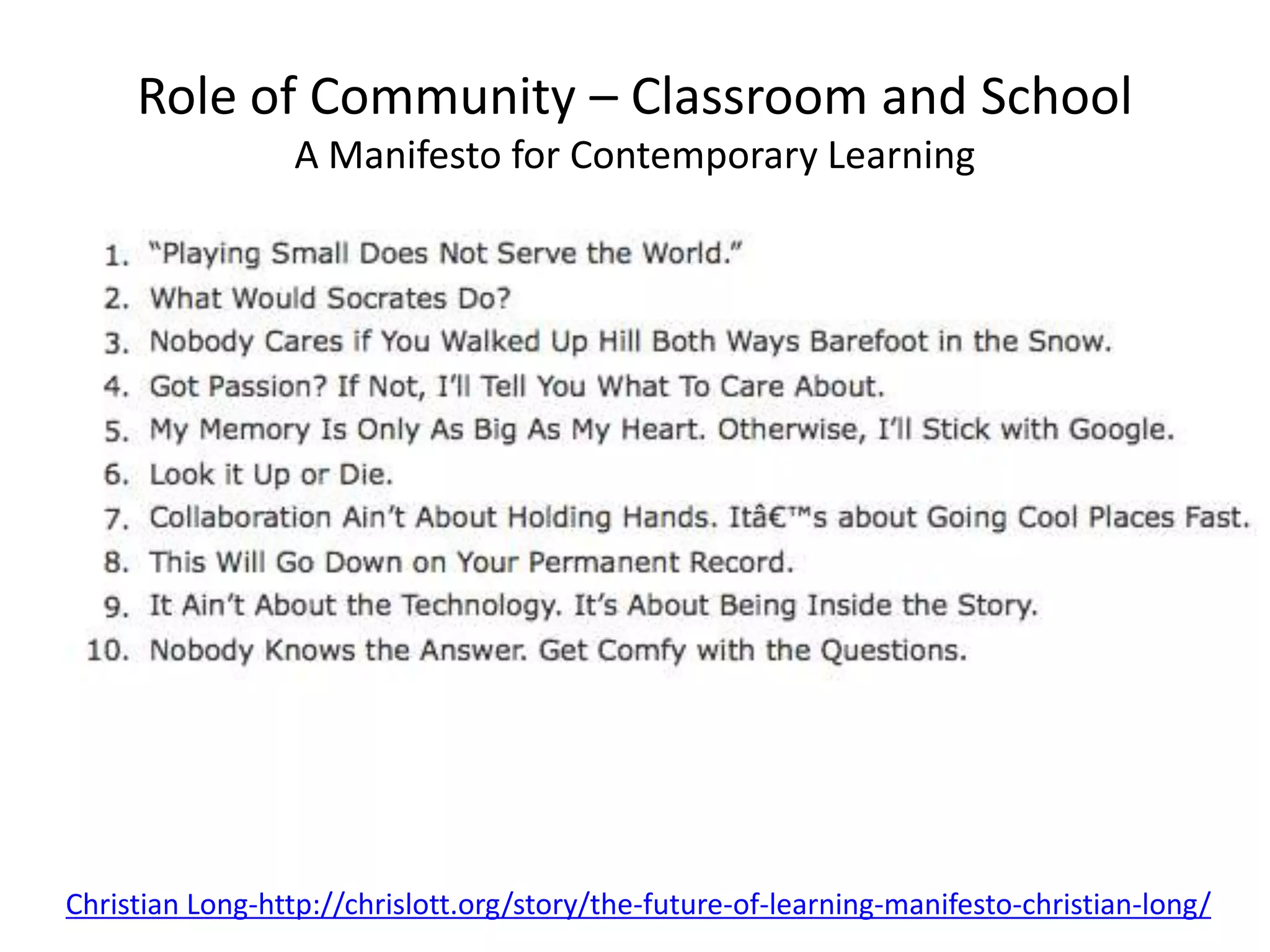 Role of Community – Classroom and School
                 A Manifesto for Contemporary Learning




Christian Long-http://chrislott.org/story/the-future-of-learning-manifesto-christian-long/
 