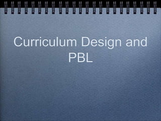 Curriculum Design and PBL 