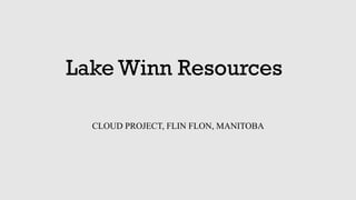 Lake Winn Resources
CLOUD PROJECT, FLIN FLON, MANITOBA
 
