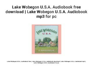 Lake Wobegon U.S.A. Audiobook free
download | Lake Wobegon U.S.A. Audiobook
mp3 for pc
Lake Wobegon U.S.A. Audiobook free | Lake Wobegon U.S.A. Audiobook download | Lake Wobegon U.S.A. Audiobook mp3 |
Lake Wobegon U.S.A. Audiobook for pc
 