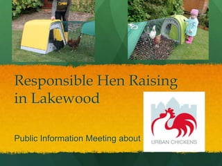 Responsible Hen Raising
in Lakewood

Public Information Meeting about
 