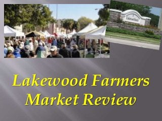 Lakewood Farmers 
Market Review 
 