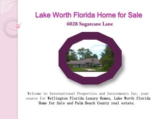 Lake Worth Florida Home for Sale 6028 Sugarcane Lane Welcome to International Properties and Investments Inc, your source for Wellington Florida Luxury Homes, Lake Worth florida Home for Sale and Palm Beach County real estate.  