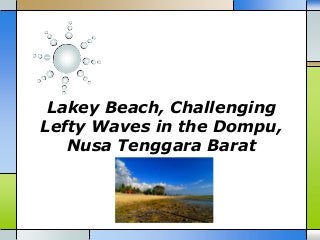 Lakey Beach, Challenging
Lefty Waves in the Dompu,
Nusa Tenggara Barat

 