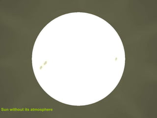 Sun without its atmosphere 
