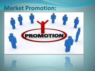 Market Promotion:
 