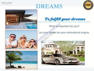 DREAMS
To fulfill your dreams
What is important for you?
Let your dream be your motivational engine.
 