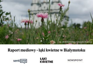 Raport mediowy - łąki kwietne w Białymstoku
fot. UM Białystok/Martyna Kowalik-Strapczuk
 